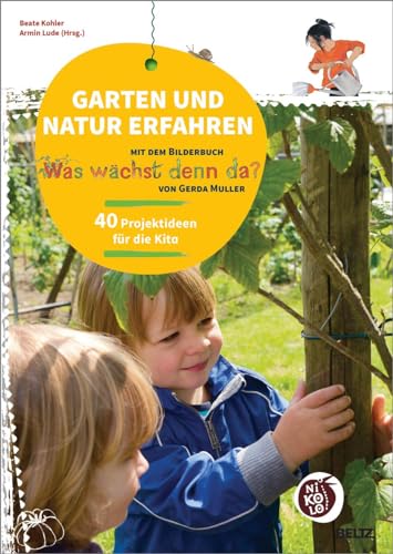 Garten und Natur erfahren mit dem Bilderbuch »Was wächst denn da?« von Gerda Muller: 40 Projektideen für die Kita (Beltz Nikolo) von Beltz
